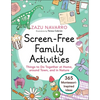 Screen-Free Family Activities: Things to Do Together at Home, Around Town, and in Nature - Hardcover