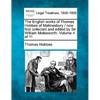 The English Works of Thomas Hobbes of Malmesbury / Now First Collected and Edited by Sir William Molesworth. Volume 4 of 11 - Paperback