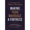 Making Your Marriage a Fortress: Strengthening Your Marriage to Withstand Life's Storms - Hardcover
