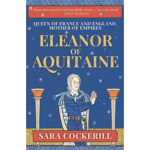 Eleanor of Aquitaine: Queen of France and England, Mother of Empires - Paperback