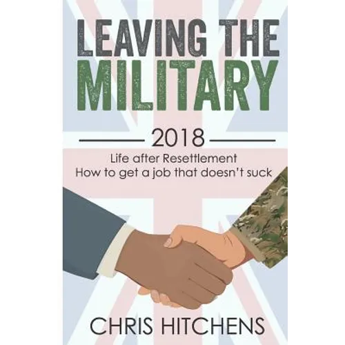 Leaving the Military Life After Resettlement: How to Get a New Job That Doesn't Suck - Paperback