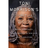 Toni Morrison's Spiritual Vision: Faith, Folktales, and Feminism in Her Life and Literature - Paperback