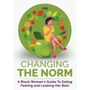 Changing The Norm: A Black Woman's Guide To Eating, Feeling and Looking Her Best - Paperback
