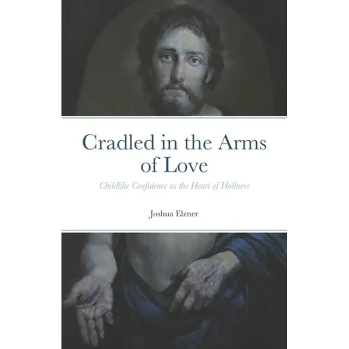 Cradled in the Arms of Love: Childlike Confidence as the Heart of Holiness - Paperback