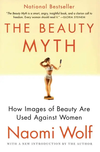 The Beauty Myth: How Images of Beauty Are Used Against Women - Paperback