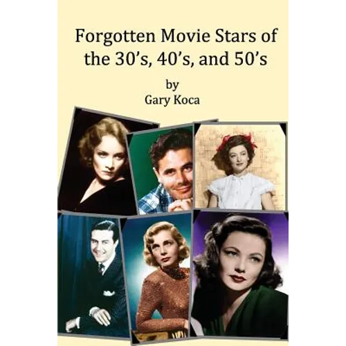 Forgotten Movie Stars of the 30's, 40's, and 50's: classic films, old movie stars, classic movies, motion pictures, Hollywood - Paperback
