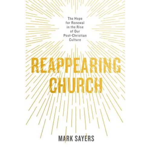 Reappearing Church: The Hope for Renewal in the Rise of Our Post-Christian Culture - Paperback
