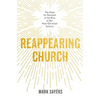 Reappearing Church: The Hope for Renewal in the Rise of Our Post-Christian Culture - Paperback