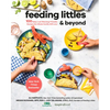 Feeding Littles and Beyond: 100 Baby-Led-Weaning-Friendly Recipes the Whole Family Will Love: A Cookbook - Paperback