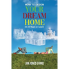 HOW TO DESIGN YOUR DREAM HOME (In 25 Years or Less!) - Paperback