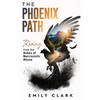 The Phoenix Path: Rising from the Ashes of Narcissistic Abuse. The Ultimate Recovery Guide from Narcissism, Gaslighting and Codependency. Healing Trau - Hardcover