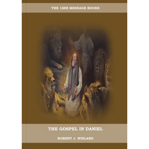 The Gospel in Daniel: (Whoso Read Let Him Understand, Revelation of Things to Come, the third angels message, country living importance) - Paperback