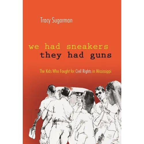 We Had Sneakers, They Had Guns: The Kids Who Fought for Civil Rights in Mississippi - Hardcover