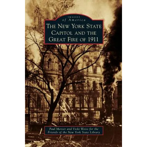 New York State Capitol and the Great Fire of 1911 - Hardcover