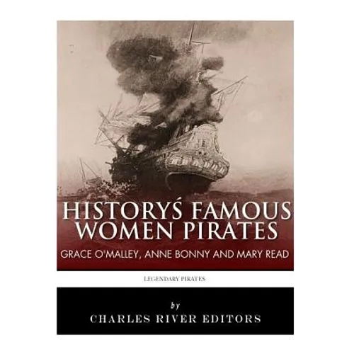History's Famous Women Pirates: Grace O'Malley, Anne Bonny and Mary Read - Paperback