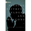 Finding Faithful Elders and Deacons - Paperback