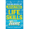 The Big Book of Adulting Life Skills for Teens: A Complete Guide to All the Crucial Life Skills They Don't Teach You in School for Teenagers - Hardcover