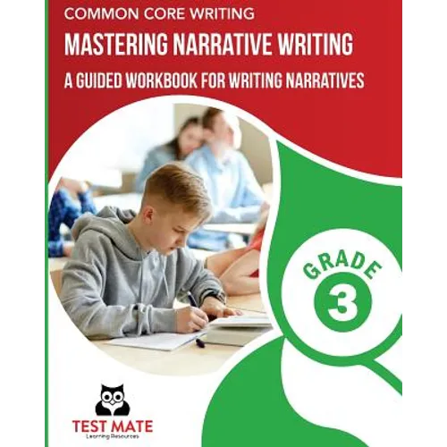COMMON CORE WRITING Mastering Narrative Writing, Grade 3: A Guided Workbook for Writing Narratives - Paperback