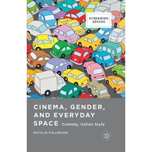 Cinema, Gender, and Everyday Space: Comedy, Italian Style - Paperback