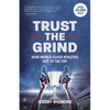 Trust the Grind: How World-Class Athletes Got to the Top (Motivational Gift for Teenage Boy, Athlete Mindset) (Ages 15-17) - Hardcover
