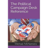 The Political Campaign Desk Reference: A Guide for Campaign Managers, Operatives, and Candidates Running for Political Office - Paperback