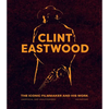 Clint Eastwood: The Iconic Filmmaker and His Work - Unofficial and Unauthorised - Hardcover