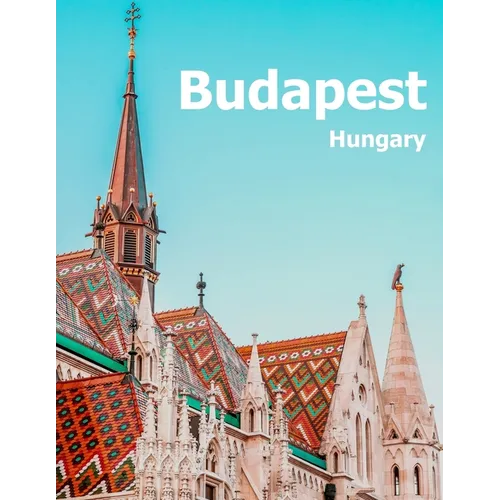 Budapest Hungary: Coffee Table Photography Travel Picture Book Album Of A Hungarian Country And City In Central Europe Large Size Photos Cover - Paperback