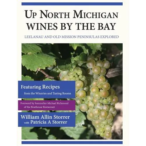 Up North Michigan Wines by the Bay: Leelanau and Old Mission Peninsulas Explored - Paperback