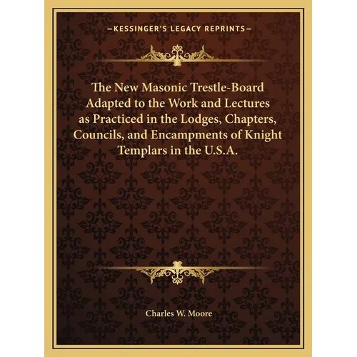 The New Masonic Trestle-Board Adapted to the Work and Lectures as Practiced in the Lodges, Chapters, Councils, and Encampments of Knight Templars in t - Paperback