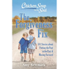 Chicken Soup for the Soul: The Forgiveness Fix: 101 Stories about Putting the Past in the Past - Paperback