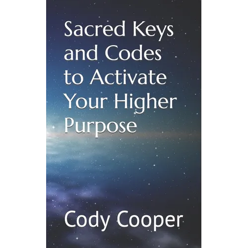 Sacred Keys and Codes to Activate Your Higher Purpose - Paperback