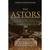 The Astors: The History and Legacy of One of the World's Wealthiest Families - Paperback
