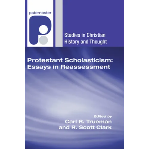 Protestant Scholasticism: Essays in Reassessment - Paperback
