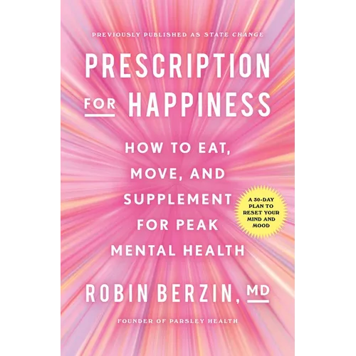 Prescription for Happiness: How to Eat, Move, and Supplement for Peak Mental Health - Paperback