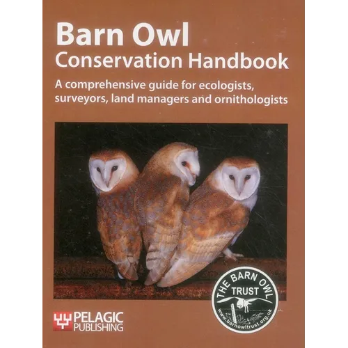 Barn Owl Conservation Handbook: A comprehensive guide for ecologists, surveyors, land managers and ornithologists - Paperback