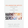 Harnessing Serendipity: Collaboration Artists, Conveners and Connectors - Hardcover
