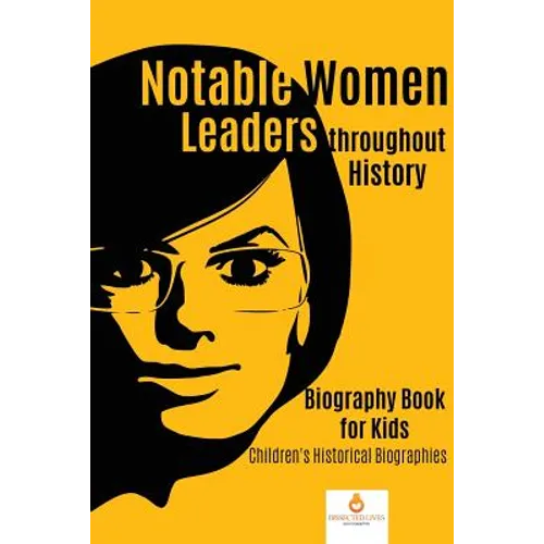 Notable Women Leaders throughout History: Biography Book for Kids Children's Historical Biographies - Paperback