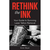 Rethink the Ink: Your Guide to Surviving Laser Tattoo Removal - Paperback