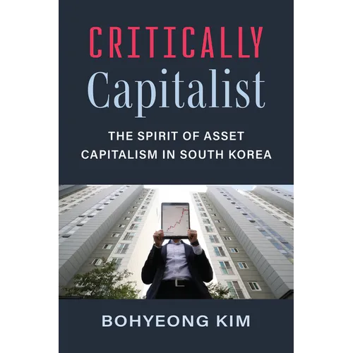 Critically Capitalist: The Spirit of Asset Capitalism in South Korea - Paperback
