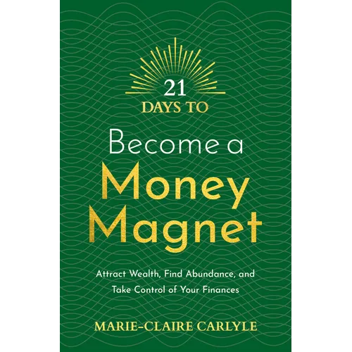 21 Days to Become a Money Magnet: Attract Wealth, Find Abundance, and Take Control of Your Finances - Paperback