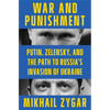 War and Punishment: Putin, Zelensky, and the Path to Russia's Invasion of Ukraine - Hardcover