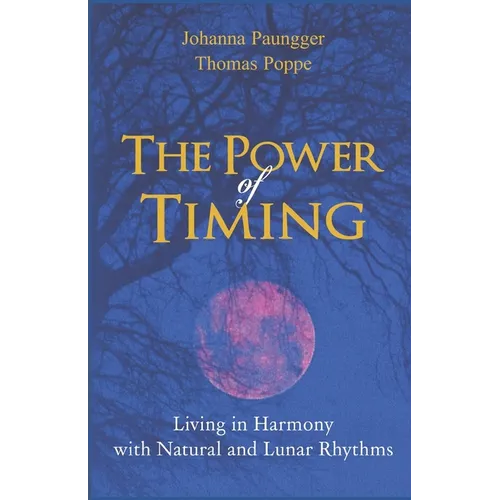 The Power of Timing: Living in Harmony with Natural and Lunar Cycles - Paperback