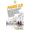 Paris 2.0: Top 101 Places to Visit in Paris to Have Fun, Take Pictures, Meet People, Eat Food, See Beautiful Views, and Experience Paris France to the - Hardcover