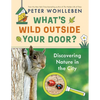 What's Wild Outside Your Door?: Discovering Nature in the City - Hardcover