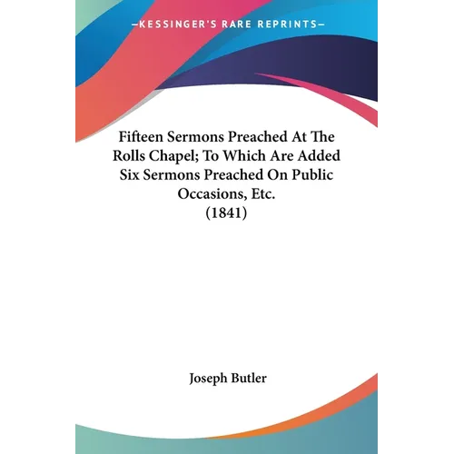 Fifteen Sermons Preached At The Rolls Chapel; To Which Are Added Six Sermons Preached On Public Occasions, Etc. (1841) - Paperback