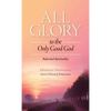 All Glory to the Only Good God - Hardcover