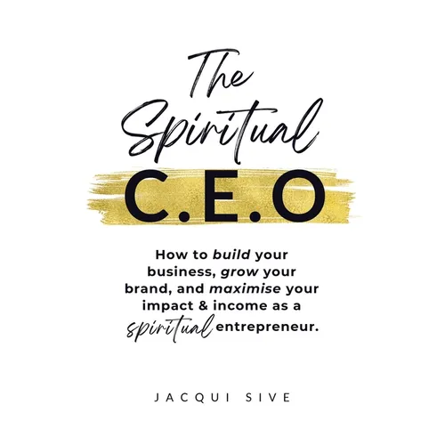 The Spiritual CEO: How to build your business, grow your brand, and maximise your impact and income as a spiritual entrepreneur - Paperback