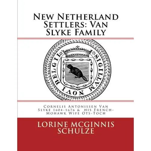 New Netherland Settlers: Cornelis Antonissen Van Slyke 1604-1676 & his French-Mohawk Wife Ots-Toch - Paperback