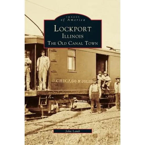 Lockport, Illinois: The Old Canal Town - Hardcover