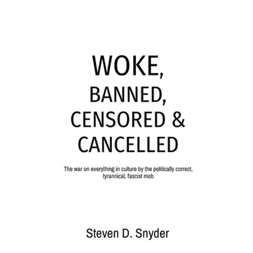 Woke, Banned, Censored & Cancelled: The war on everything in culture by the politically correct, tyrannical, fascist mob - Hardcover